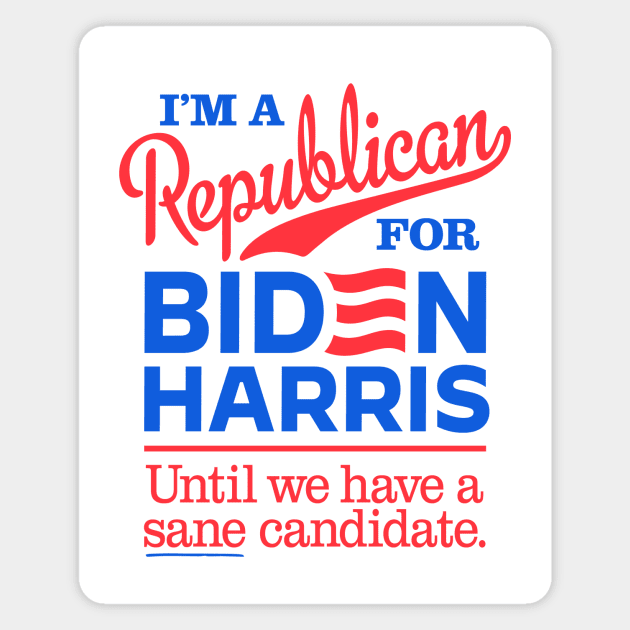 I'm a Republican For Biden, until we have a sane candidate Magnet by MotiviTees